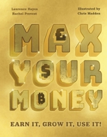 Max Your Money: Earn it! Grow it! Use it! 1783128488 Book Cover