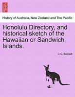 Honolulu Directory, and historical sketch of the Hawaiian or Sandwich Islands. 1241420955 Book Cover
