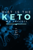 Diet Is the Keto My Success : Dot Grid Food Journal ~ 150 Pages, 6 X 9 1651462208 Book Cover