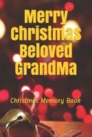 Merry Christmas Beloved GrandMa: Lined Notebook / Journal Gift / 120 Pages 6*9 Christmas Memory Gift Book 1676091920 Book Cover