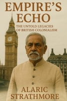 Empire’s Echo: The Untold Legacies of British Colonialism B0FCG6JXVC Book Cover