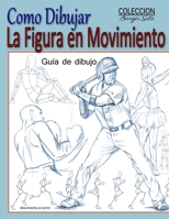Como Dibujar la Figura en Movimiento: La Anatomia Humana 1987431243 Book Cover