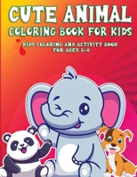 Cute AnimalColoring Book For Kids: Kids Coloring and Activity Book For Ages 3-8 1774900114 Book Cover