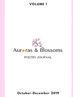 Auroras & Blossoms Poetry Journal: Issue 1 (October - December 2019) 0359944582 Book Cover