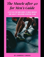 The Muscle after 40 for Men’s Guide: A 40 Plus for men Guide to Build Muscle and Agility null Book Cover