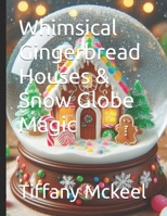 Whimsical Gingerbread Houses & Snow Globe Magic B0DRWPXLLZ Book Cover