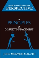 The Principles of Conflict Management: In South Sudanese Perspective 1489565647 Book Cover