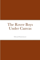 The Rover Boys Under Canvas 1387676342 Book Cover