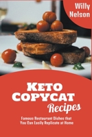 Keto Copycat Recipes: Famous Restaurant Dishes that You Can Easily Replicate at Home B0B1H9L8KQ Book Cover