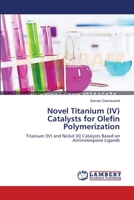 Novel Titanium (IV) Catalysts for Olefin Polymerization 3659316067 Book Cover