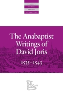 The Anabaptist Writings of David Joris: 1535–1543 087486268X Book Cover