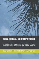 SHIVA SUTRAS - AN INTERPRETATION: Aphorisms of Shiva by Vasu Gupta B0FRFXWGPT Book Cover
