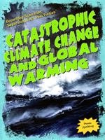Catastrophic Climate Change And Global Warming (Doomsday Scenarios: Separating Fact From Fiction) 143583562X Book Cover