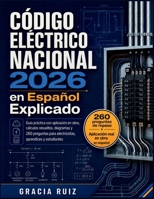 Código Eléctrico Nacional 2026 en Español Explicado: Guía práctica con aplicación en obra, cálculos resueltos, diagramas y 260 preguntas para electricistas, aprendices y estudiantes B0HBBJ2YMQ Book Cover