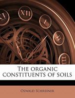 The Organic Constituents of Soils 0548843198 Book Cover