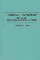 Historical Dictionary of the Spanish American War 0313288526 Book Cover