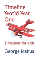 Timeline World War One: Timelines for Kids B085RPQT6X Book Cover