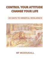 Control Your Attitude: 20 Days to MindFul Resilience B0FD3XZ5QX Book Cover