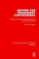 Before the Revisionist Controversy: Kautsky, Bernstein, and the Meaning of Marxism, 1895-1898 (Modern European History General) 113889883X Book Cover