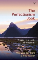 The Perfectionism Book: Walking the Path to Freedom 1783594012 Book Cover