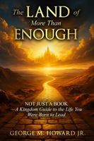 The Land of More Than Enough: Not Just a Book - a Kingdom Guide to the Life You Were Born to Live B0FK5R4B1S Book Cover