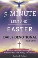 5-MINUTE LENT AND EASTER DAILY DEVOTIONAL 2025-2026: Prayers, Reflections, and Scriptures to Deepen Your Faith During Lent and Easter B0DVBCN4NT Book Cover