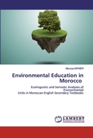 Environmental Education in Morocco: Ecolinguistic and Semiotic Analyses of Environmental Units in Moroccan English Secondary Textbooks 6200530378 Book Cover