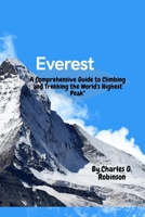 Everest: A Comprehensive Guide to Climbing and Trekking the World's Highest Pea B0BRZ7DXDG Book Cover