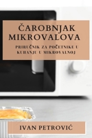 Čarobnjak Mikrovalova: Priručnik za početnike u kuhanju u mikrovalnoj 183550163X Book Cover