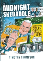 The Midnight Skedaddle: The Baltimore Colts' Move to Indianapolis, 1984 B0FH5579NB Book Cover
