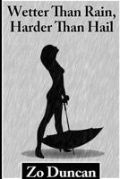 Wetter than Rain, Harder than Hail 1494300699 Book Cover
