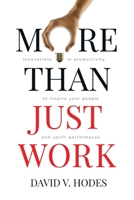 More Than Just Work: Innovations in productivity to inspire your people and uplift performance 0648879909 Book Cover