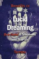 Benefits of Lucid Dreaming: Be in control of your dreams and your life 0995407673 Book Cover