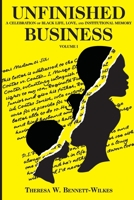 Unfinished Business: : A Celebration of Black Life, Love, and Institutional Memory Volume I 1087815282 Book Cover