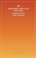 Prepared Through the Fire, Woke Up to the Crown: Before the Covenant 1919077022 Book Cover