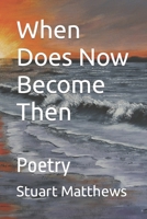 When Does Now Become Then: Poetry B0CJ3X9CC7 Book Cover