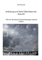 Anleitung zum Nicht-Überleben der Zukunft: Wie wir die falschen Entscheidungen optimal treffen (German Edition) 3695761032 Book Cover