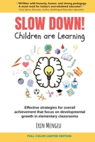 SLOW DOWN! Children are Learning: Effective strategies for overall achievement that focus on development growth in elementary classrooms B09TDS28MQ Book Cover