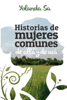 Historias de Mujeres Comunes I: de allá y de acá 1520307659 Book Cover