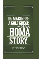 The Making of a Golf Great: The Max Homa Story B0DQLRCXJR Book Cover