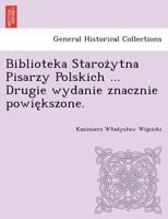 Biblioteka Starożytna Pisarzy Polskich ... Drugie wydanie znacznie powiększone. 1249022169 Book Cover