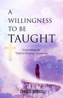 A WILLINGNESS TO BE TAUGHT: Overcoming The "Dull Of Hearing" Syndrome 1955830371 Book Cover