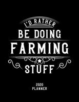 I'd Rather Be Doing Farming Stuff 2020 Planner: Farming Fan 2020 Planner, Funny Design, 2020 Planner for Farming Lover, Christmas Gift for Farming Lover 1678618373 Book Cover
