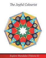 The Joyful Colourist: Explore Mandalas Volume 6 1532781873 Book Cover