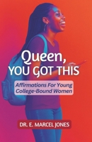 Queen You Got This: Affirmations For Young College-Bound Women B0FMKTJMPT Book Cover