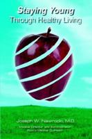 Staying Young Through Healthy Living 1420839179 Book Cover