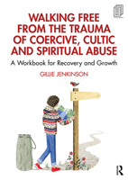 Walking Free from the Trauma of Coercive, Cultic and Spiritual Abuse 1032305878 Book Cover