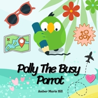 Polly The Busy Parrot: A Glimpse Into The Life of a Parrot 1088086861 Book Cover