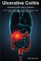 Ulcerative Colitis Ulcerative Colitis Care & Treatment Includes: Ulcerative Colitis, Crohn's Disease & IBS, Diagnosis, Coping, Ayurveda, Diet, Symptoms, Medications & More 1530272777 Book Cover