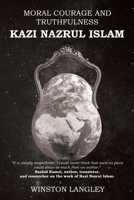 Moral Courage and Truthfulness: Kazi Nazrul Islam B0CVPJQ8RZ Book Cover